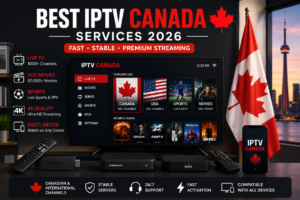 Best IPTV Canada 2026 – Premium Streaming Guide