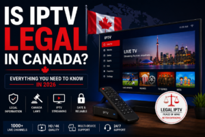 Is IPTV Legal in Canada? (2026 Complete Guide)