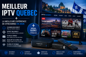 Meilleur IPTV Quebec pour un Streaming Fluide en 2026