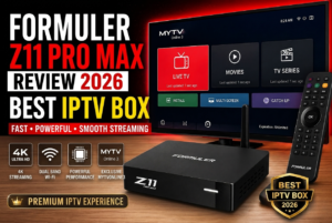 Formuler Z11 Pro Max Review 2026: Best IPTV Box